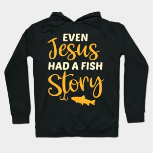 Fishing Gift For Christian Even Jesus Had A Fish Story Hoodie